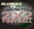 Blondes vs Brunettes-2x2Football
